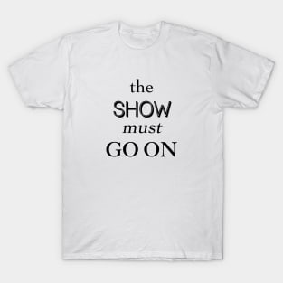 The Show Must Go On T-Shirt